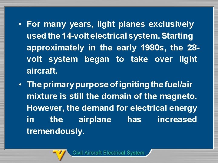  • For many years, light planes exclusively used the 14 -volt electrical system.