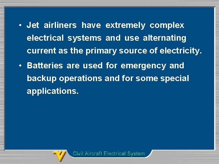  • Jet airliners have extremely complex electrical systems and use alternating current as