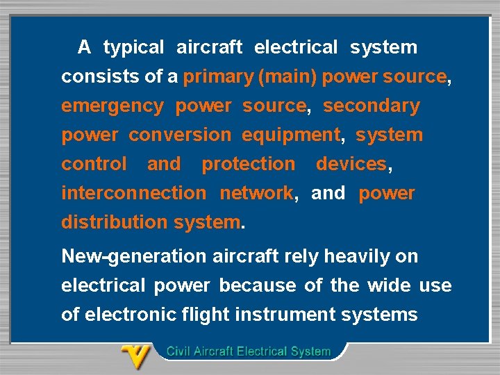 A typical aircraft electrical system consists of a primary (main) power source, emergency power