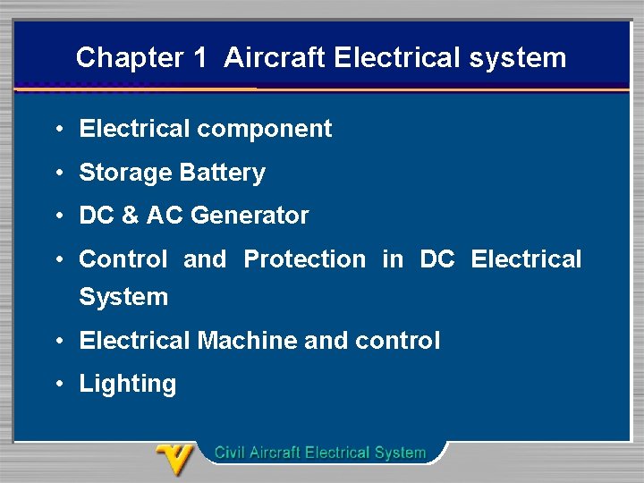 Chapter 1 Aircraft Electrical system • Electrical component • Storage Battery • DC &