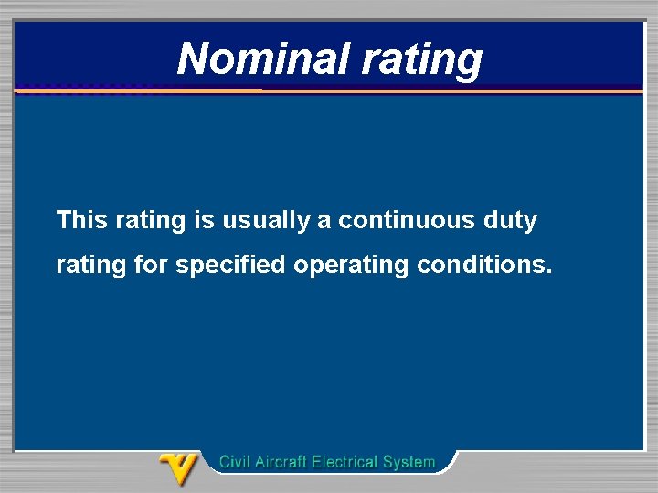 Nominal rating This rating is usually a continuous duty rating for specified operating conditions.