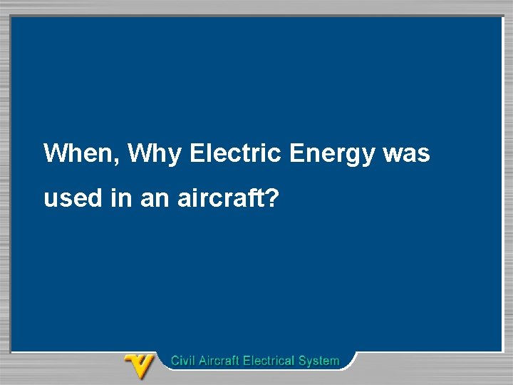 When, Why Electric Energy was used in an aircraft? 