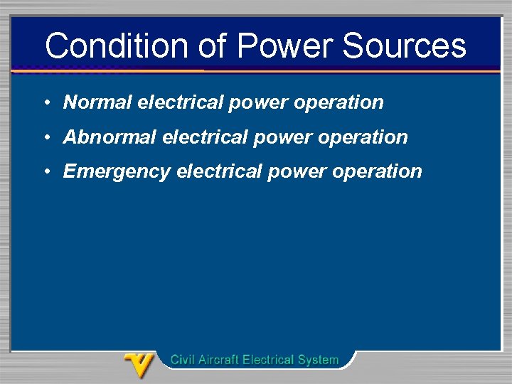 Condition of Power Sources • Normal electrical power operation • Abnormal electrical power operation
