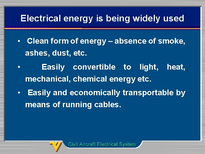 Electrical energy is being widely used • Clean form of energy – absence of