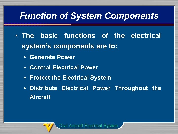 Function of System Components • The basic functions of the electrical system’s components are