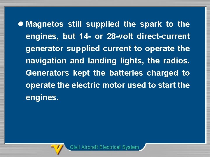 l Magnetos still supplied the spark to the engines, but 14 - or 28