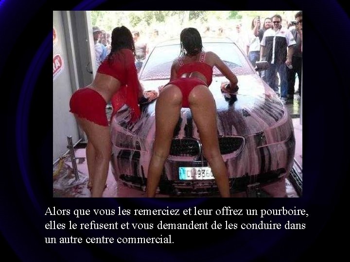 Alors que vous les remerciez et leur offrez un pourboire, elles le refusent et