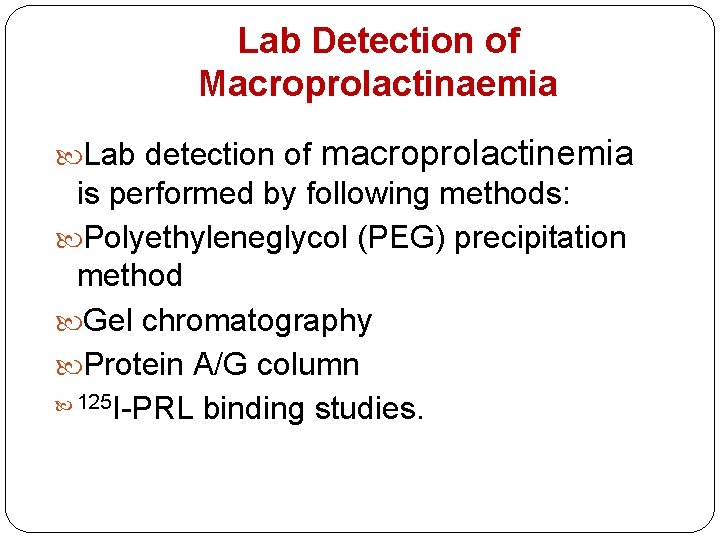 Lab Detection of Macroprolactinaemia Lab detection of macroprolactinemia is performed by following methods: Polyethyleneglycol