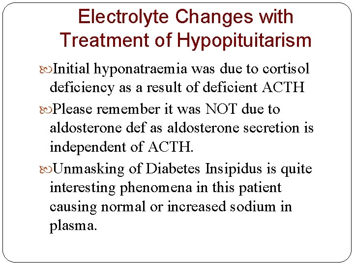 Electrolyte Changes with Treatment of Hypopituitarism Initial hyponatraemia was due to cortisol deficiency as