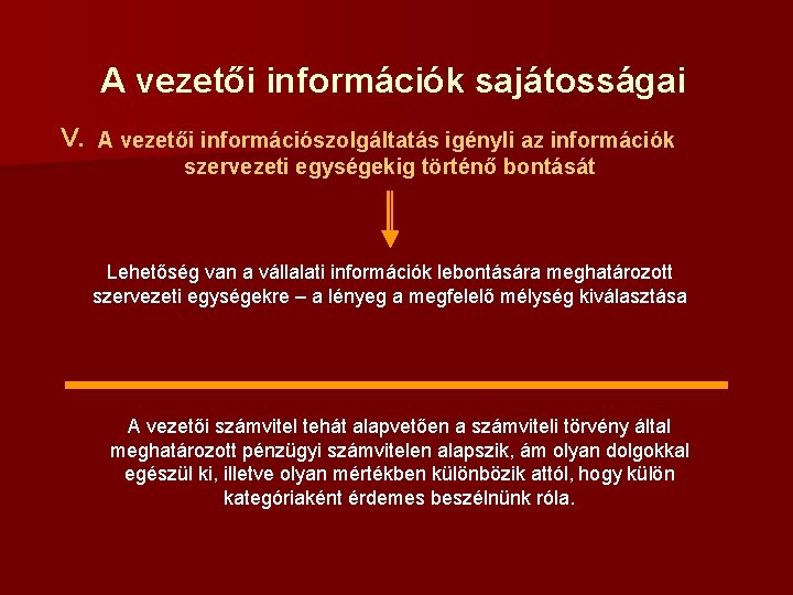 A vezetői információk sajátosságai V. A vezetői információszolgáltatás igényli az információk szervezeti egységekig történő