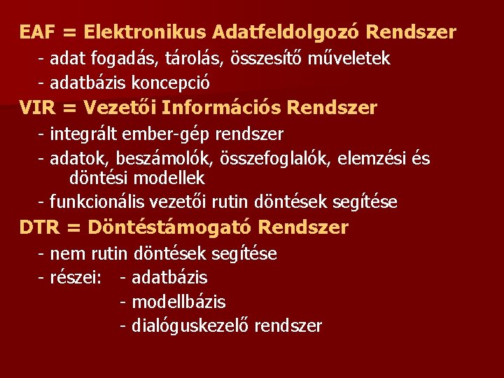EAF = Elektronikus Adatfeldolgozó Rendszer - adat fogadás, tárolás, összesítő műveletek - adatbázis koncepció