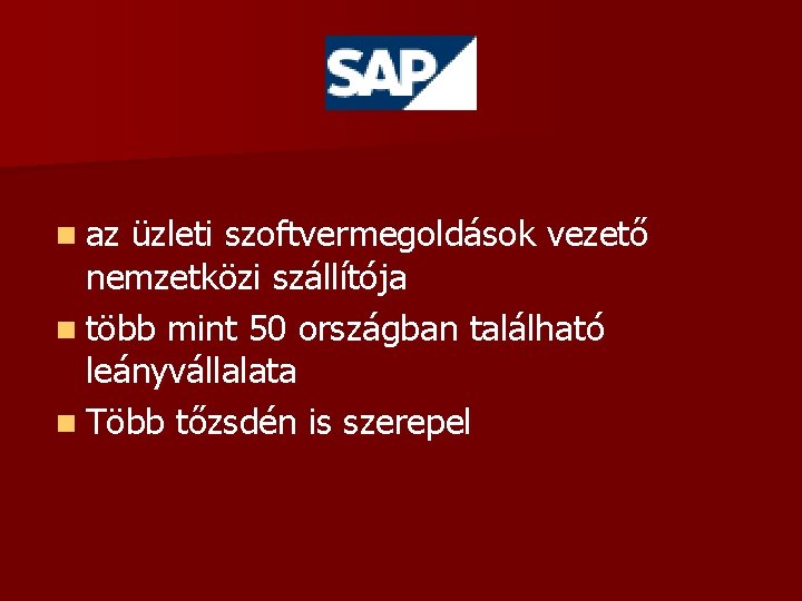 n az üzleti szoftvermegoldások vezető nemzetközi szállítója n több mint 50 országban található leányvállalata