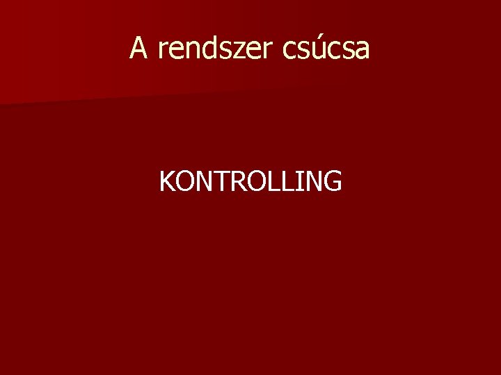 A rendszer csúcsa KONTROLLING 