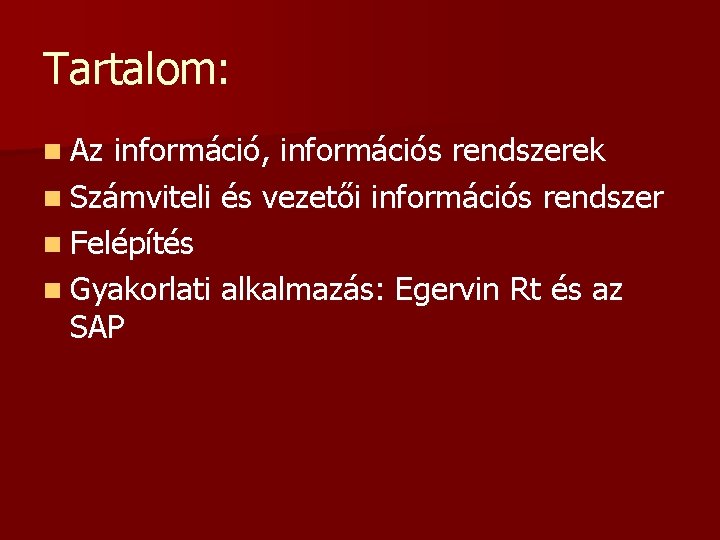 Tartalom: n Az információ, információs rendszerek n Számviteli és vezetői információs rendszer n Felépítés