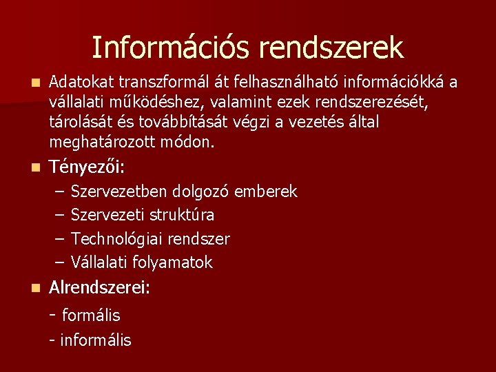 Információs rendszerek n Adatokat transzformál át felhasználható információkká a vállalati működéshez, valamint ezek rendszerezését,