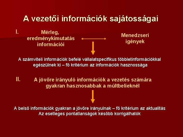 A vezetői információk sajátosságai I. Mérleg, eredménykimutatás információi Menedzseri igények A számviteli információk befelé