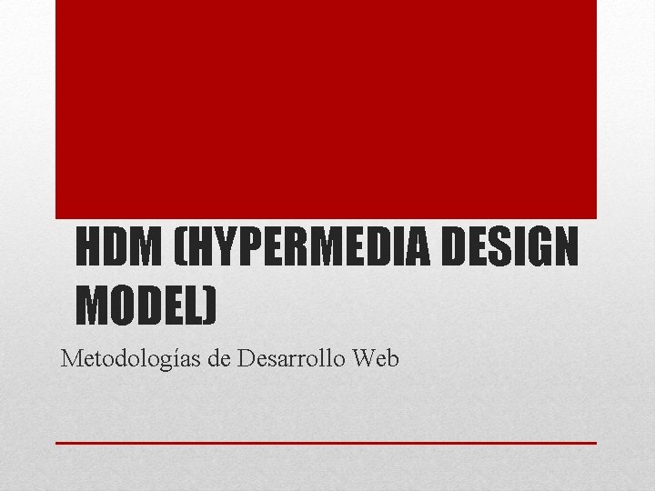 HDM (HYPERMEDIA DESIGN MODEL) Metodologías de Desarrollo Web 