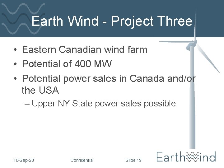 Earth Wind - Project Three • Eastern Canadian wind farm • Potential of 400