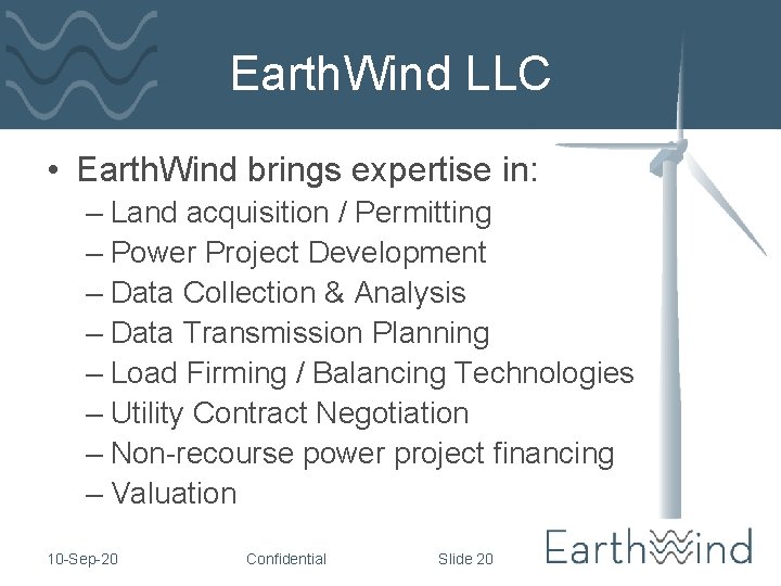 Earth. Wind LLC • Earth. Wind brings expertise in: – Land acquisition / Permitting Earth. Wind LLC • Earth. Wind brings expertise in: – Land acquisition / Permitting
