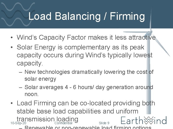 Load Balancing / Firming • Wind’s Capacity Factor makes it less attractive • Solar