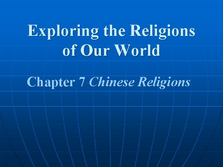 Exploring the Religions of Our World Chapter 7 Chinese Religions 