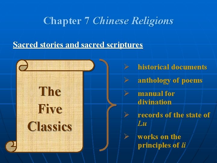 Chapter 7 Chinese Religions Sacred stories and sacred scriptures Ø historical documents The Five