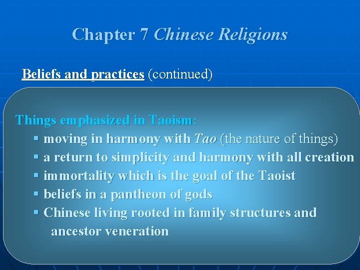 Chapter 7 Chinese Religions Beliefs and practices (continued) Things emphasized in Taoism: § moving