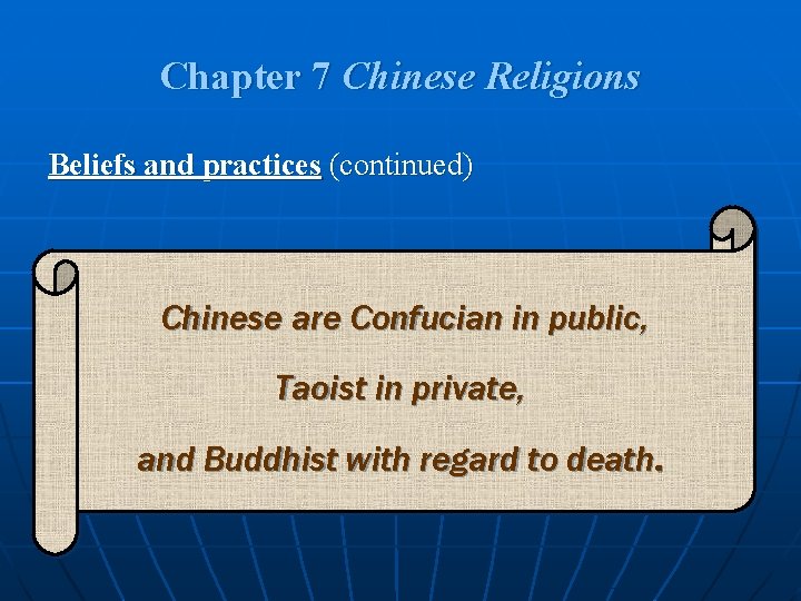 Chapter 7 Chinese Religions Beliefs and practices (continued) Chinese are Confucian in public, Taoist