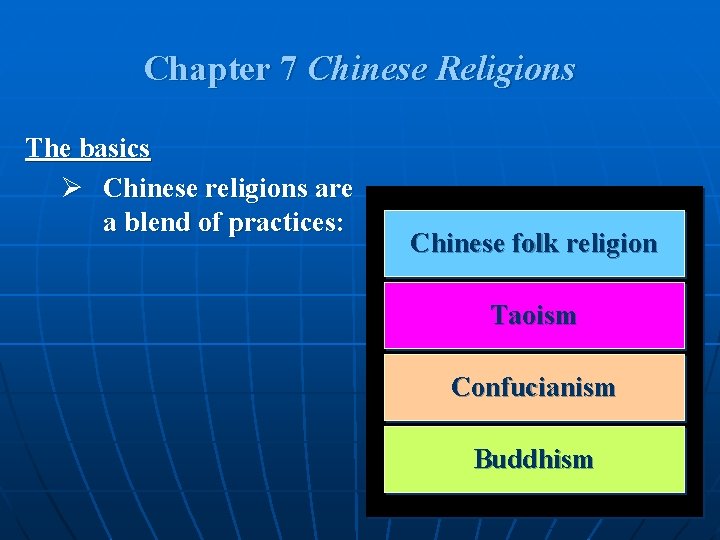 Chapter 7 Chinese Religions The basics Ø Chinese religions are a blend of practices: