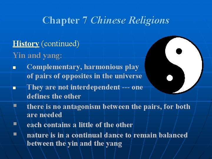 Chapter 7 Chinese Religions History (continued) Yin and yang: n n § § §