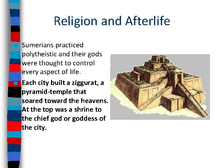 Religion and Afterlife ■ Sumerians practiced polytheistic and their gods were thought to control