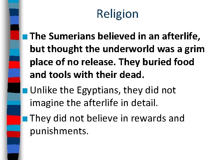 Religion ■ The Sumerians believed in an afterlife, but thought the underworld was a