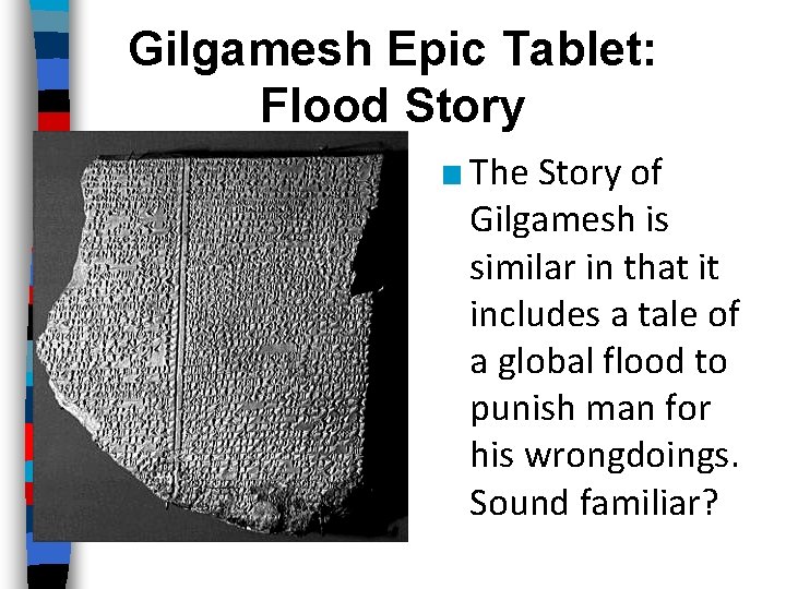 Gilgamesh Epic Tablet: Flood Story ■ The Story of Gilgamesh is similar in that