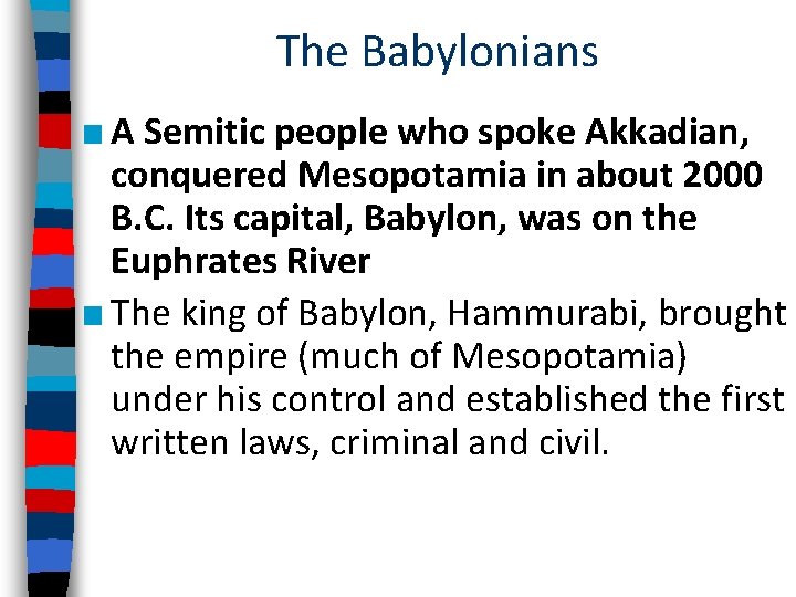 The Babylonians ■ A Semitic people who spoke Akkadian, conquered Mesopotamia in about 2000