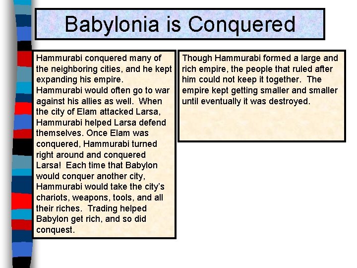 Babylonia is Conquered Hammurabi conquered many of the neighboring cities, and he kept expanding