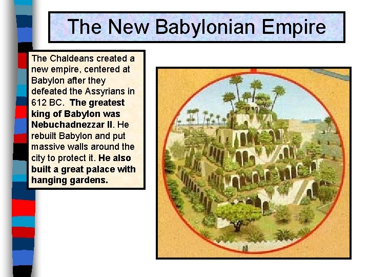 The New Babylonian Empire The Chaldeans created a new empire, centered at Babylon after