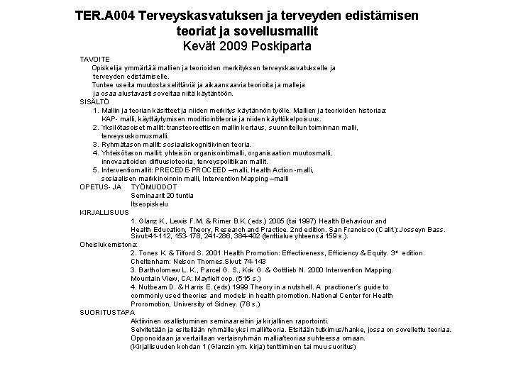 TER. A 004 Terveyskasvatuksen ja terveyden edistämisen teoriat ja sovellusmallit Kevät 2009 Poskiparta TAVOITE