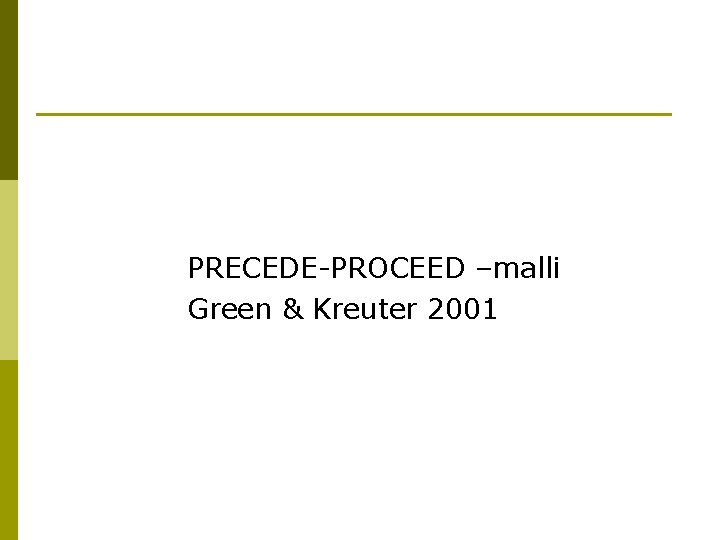 PRECEDE-PROCEED –malli Green & Kreuter 2001 