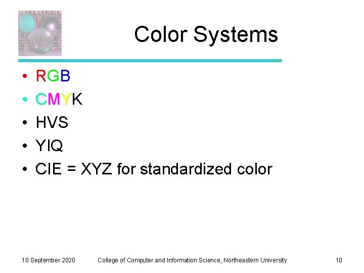 Color Systems • • • RGB C MY K HVS YIQ CIE = XYZ
