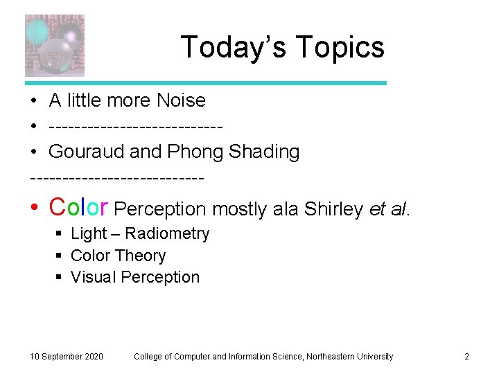 Today’s Topics • A little more Noise • ------------- • Gouraud and Phong Shading