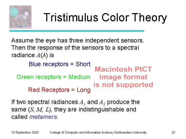 Tristimulus Color Theory Assume the eye has three independent sensors. Then the response of