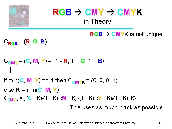 R G B C MY K in Theory RGB CMYK is not unique. CRGB