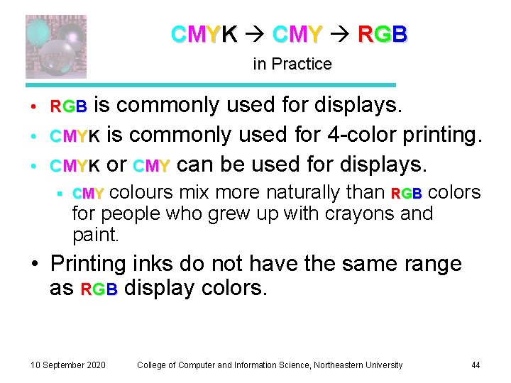 CMYK CMY RGB in Practice • RGB is commonly used for displays. • CMYK