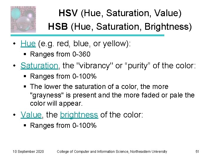 HSV (Hue, Saturation, Value) HSB (Hue, Saturation, Brightness) • Hue (e. g. red, blue,