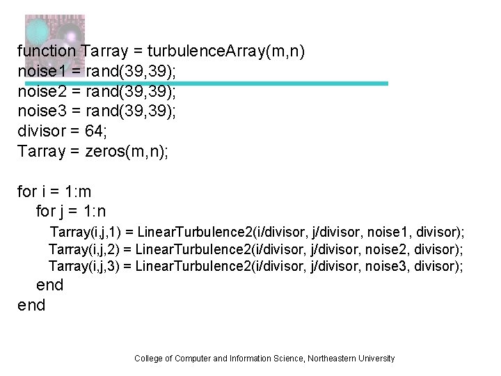 function Tarray = turbulence. Array(m, n) noise 1 = rand(39, 39); noise 2 =
