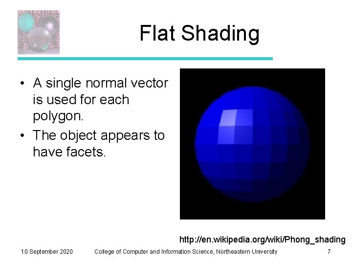Flat Shading • A single normal vector is used for each polygon. • The