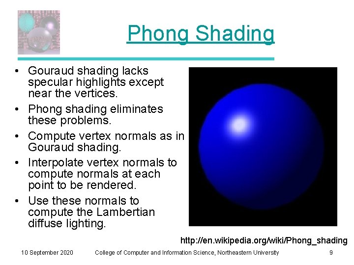 Phong Shading • Gouraud shading lacks specular highlights except near the vertices. • Phong