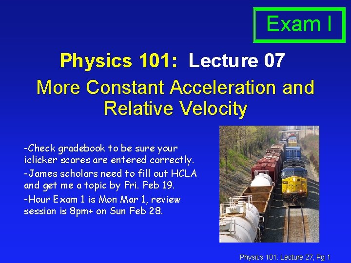 Exam I Physics 101: Lecture 07 More Constant Acceleration and Relative Velocity -Check gradebook