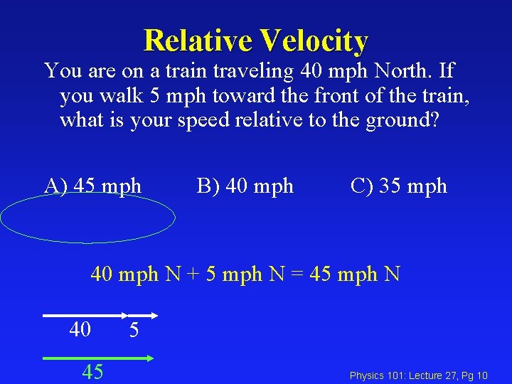 Relative Velocity You are on a train traveling 40 mph North. If you walk