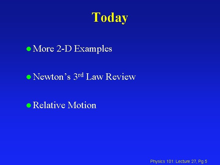 Today l More 2 -D Examples l Newton’s 3 rd l Relative Law Review